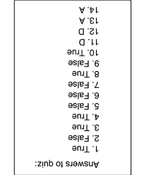 Answers to quiz: 1 True 2 False 3 True 4 True 5 False 6 False 7 False 8 True 9 False 10 True 11 D 12 D 13 A 14 A